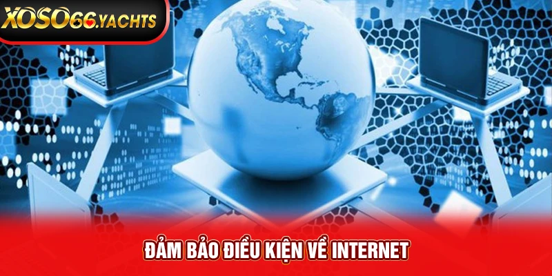 Đảm bảo điều kiện về internet Đảm bảo điều kiện về internet