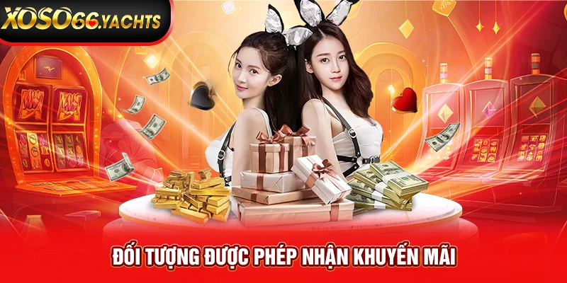 Đối tượng được phép nhận khuyến mãi Đối tượng được phép nhận khuyến mãi