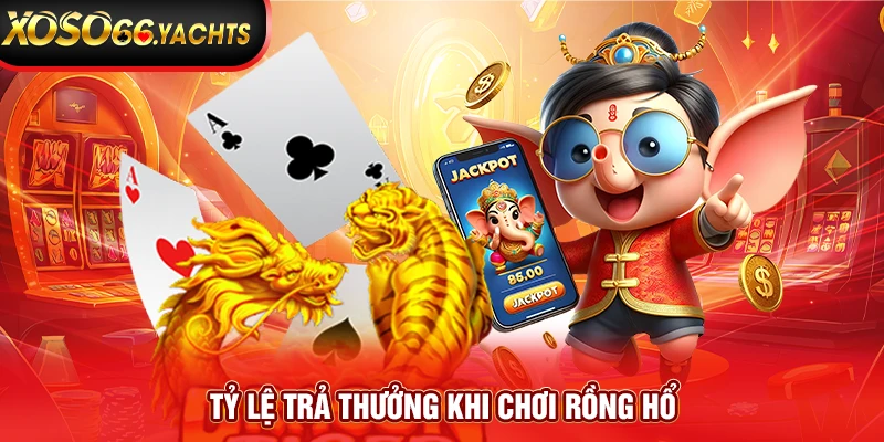 Tỷ lệ trả thưởng khi chơi Rồng Hổ Tỷ lệ trả thưởng khi chơi Rồng Hổ