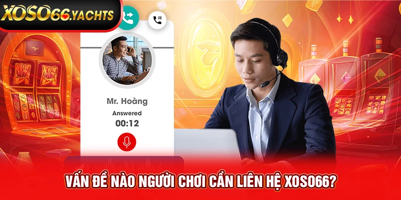 Vấn đề nào người chơi cần liên hệ Xoso66? Vấn đề nào người chơi cần liên hệ Xoso66?
